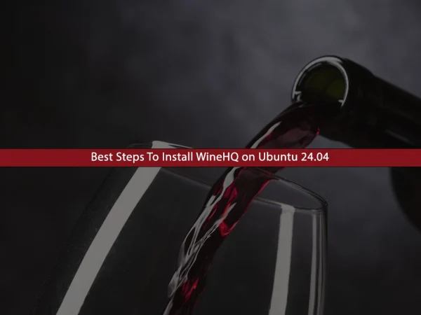 Best Steps To Install WineHQ on Ubuntu 24.04