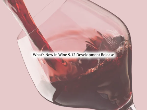 Wine 9.12 Development Release: Experience the Latest Breakthroughs Now!